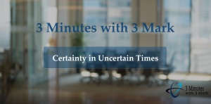 3 Minutes with 3 Mark - Certainty in Uncertain Times - Rosanne Kaufmann